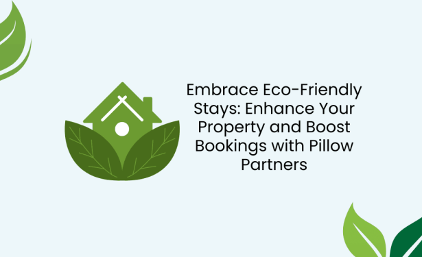 Embrace Eco-Friendly Stays- Enhance Your Property and Boost Bookings with Pillow Partners